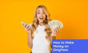 Read more about the article How to Make Money on OnlyFans: The Beginner’s Guide